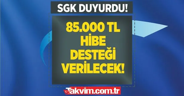 Sosyal Güvenlik Kurumu duyurdu: Bu şehirlerin sınırları içerisinde yaşayan tüm girişimcilere, 85.000 TL hibe desteği verilecek!