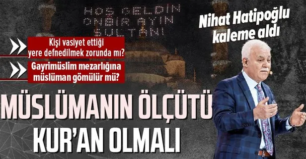 Müslümanın ölçütü Kur’an olmalı