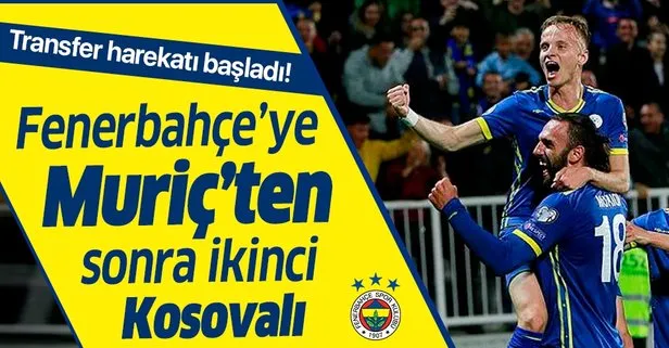 Fenerbahçe’ye Vedat Muriç’ten sonra ikinci Kosovalı! Florent Hadergjonaj takibe alındı...