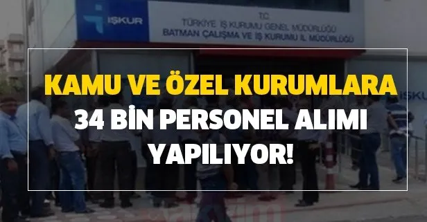 Deneyimli, deneyimsiz Kamu ve özel kurumlara 34 bin personel alınacak