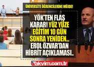 Yüz yüze eğitim için son dakika karar, belli oldu! YÖK Başkanı Erol Özvar 10 gün sonra diyerek açıkladı! Üniversite hazırlık, ön lisans, lisans...