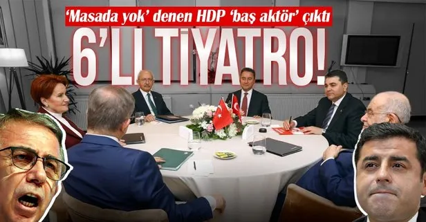 6’lı masanın ‘HDP’ tiyatrosu: Selahattin Demirtaş ve Mansur Yavaş…