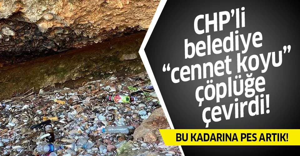 CHP'li belediye "cennet koyu" çöplüğe çevirdi - 1