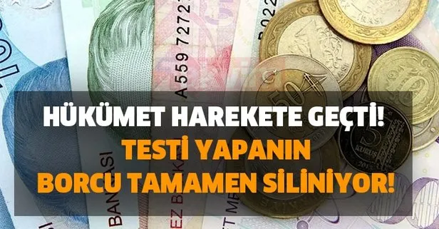 Hükümet harekete geçti! Testi yapanın borcu tamamen siliniyor!
