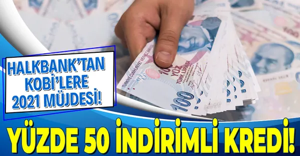 2021 yılında Halkbank’tan KOBİ’lere yüzde 50 faiz indirimli kredi!-1