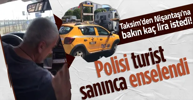 Taksim'den Nişantaşı'na 50 Euro tarife! Polisi turist sanan taksici fena yakalandı