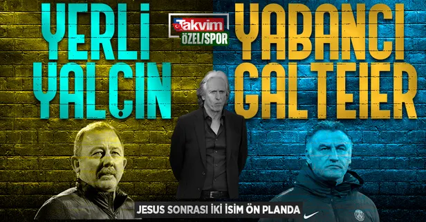 Fenerbahçe'de Jesus sonrası için iki isim ön planda! Yerli Yalçın yabancı Galtier...
