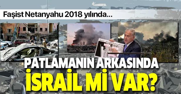 Beyrut'taki patlamanın arkasında İsrail mi var? Netanyahu 2018 yılında...