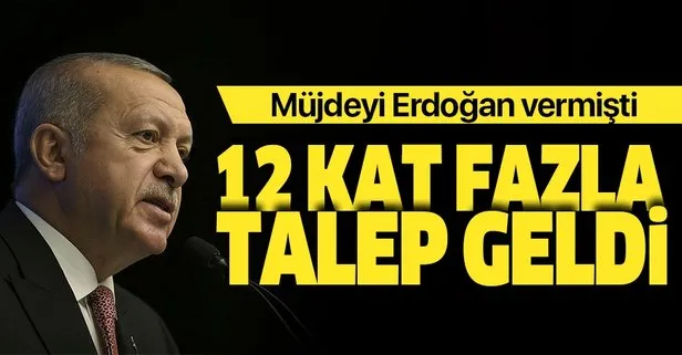 Müjdeyi Başkan Erdoğan açıklamıştı! 12 kat talep geldi
