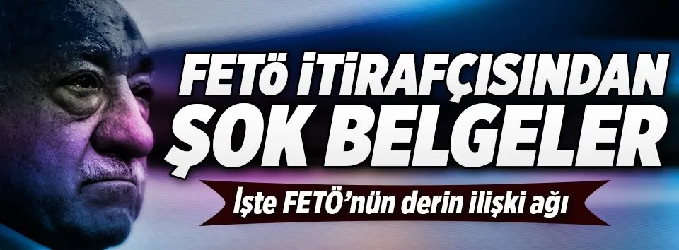 FETÖ itirafçısından çıkan şok belgeler