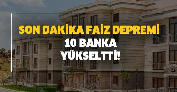 son dakika faiz depremi 10 banka yukseltti en uygun konut kredisi veren banka takvim