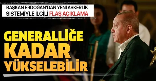 Başkan Erdoğan’dan yeni askerlik sistemi açıklaması: Generalliğe kadar gidebilir