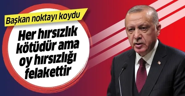 Son dakika... Başkan Erdoğan: Her hırsızlık kötüdür ama oy hırsızlığı...