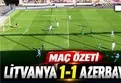 Litvanya 1-1 Azerbaycan | MAÇ ÖZETİ İZLE
