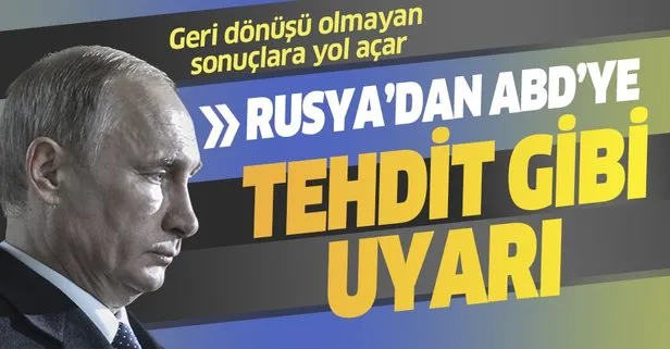 Son dakika: Rusya'dan ABD'ye tehdit gibi uyarı!