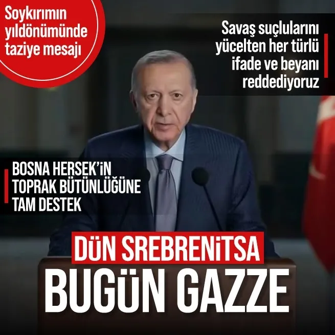 Başkan Erdoğandan Srebrenitsa soykırımının yıldönümünde taziye mesajı: Dün Srebrenitsa bugün Gazze | Bosna Hersekin toprak bütünlüğüne koşulsuz destek
