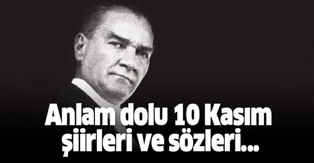 10 Kasım şiirleri 2 kıtalık 4 kıtalık Atatürk sözleri!