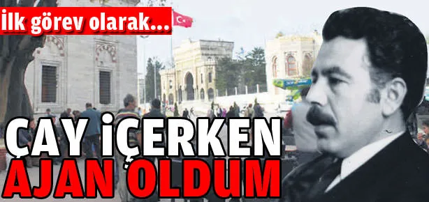 Çay içerken ajan oldum