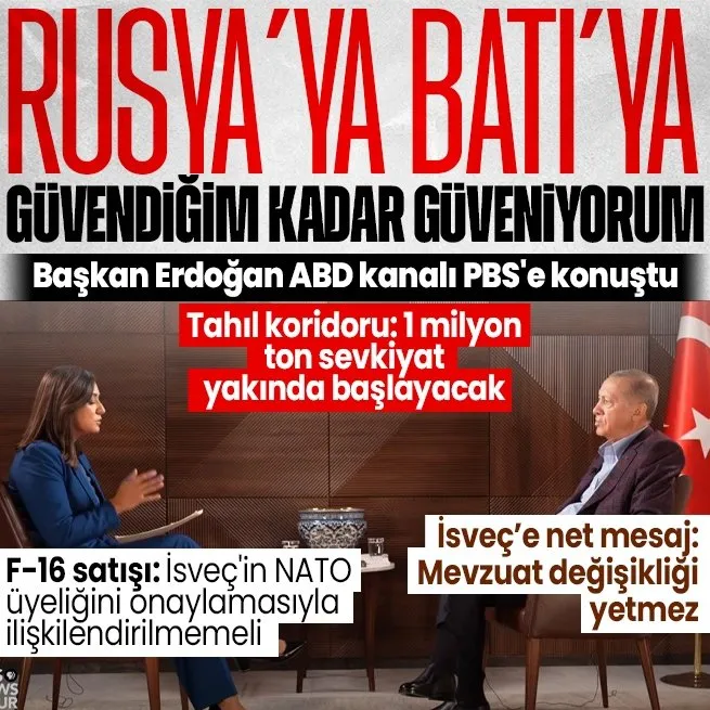 Başkan Erdoğan ABDde yayın yapan televizyon kanalı PBSe konuştu: Rusyaya Batıya güvendiğimiz kadar güveniyoruz