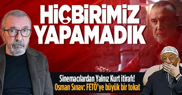 Yalnız Kurt’un yapımcısı Osman Sınav’dan flaş FETÖ açıklaması: Keramet bekleyenlere büyük bir tokat indirildi!