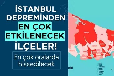 İstanbul depreminden en çok etkilenecek ilçeler belli oldu!