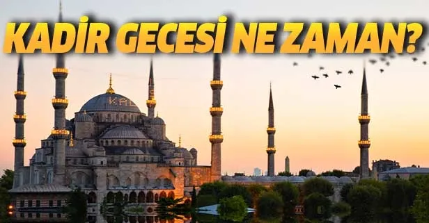Kadir gecesi ne zaman, hangi gün? 2019 Kadir gecesinde ne oldu? Kadir gecesi önemi nedir?