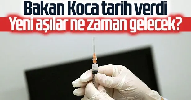Yeni korona aşıları ne zaman gelecek? Bakan Koca tarih verdi