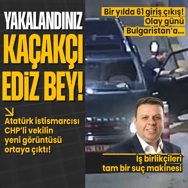 CHP’nin kaçakçı vekili Ediz Ün kameralara yakalandı! Haberim yok dediği olay günü Bulgaristan’a tek başına gitmiş! Bir senede Bulgaristana 61 giriş çıkış!