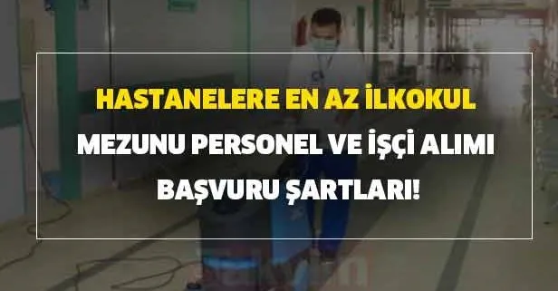 Hastanelere en az ilkokul mezunu personel ve işçi alımı başvuru alınıyor