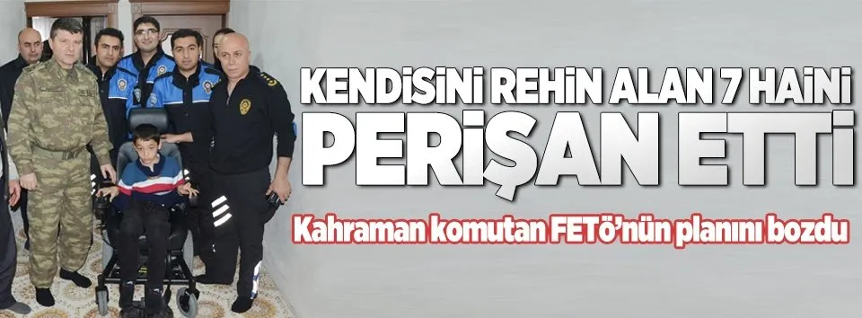 Kahraman komutan darbecilerin oyununu bozdu