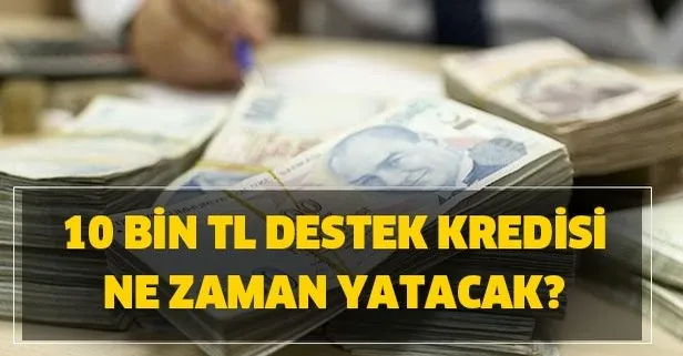 Ziraat – Halkbank – Vakıfbank 10 bin TL destek kredisi ne zaman yatacak?