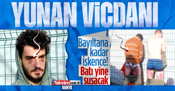 Yunanistan'dan göçmenlere insanlık dışı muamele! Bayıltana kadar dövdüler