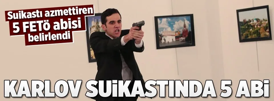 Suikast emri  5 FETÖ abisinden