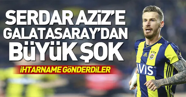 Galatasaray'dan Serdar Aziz'e ihtarname şoku