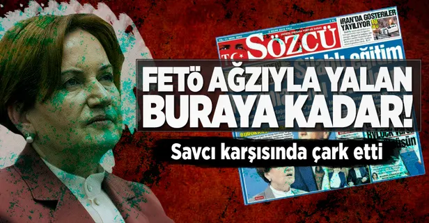 Akşener savcı karşısında çark etti