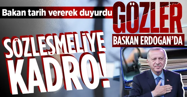 Sözleşmeli personele kadro! Bakan duyurdu: Son halini Başkan Erdoğan açıklayacak