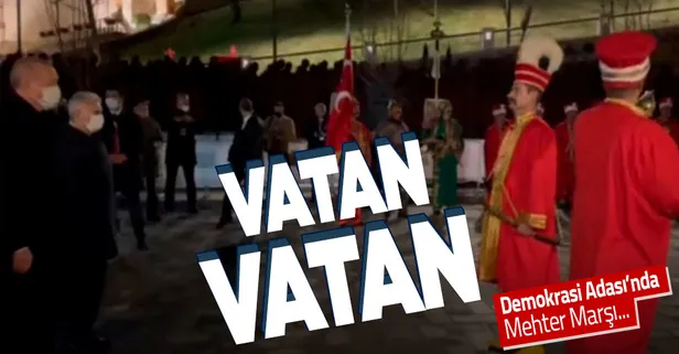 Başkan Erdoğan, Demokrasi ve Özgürlükler Adası'nda Mehter takımının çaldığı 'Vatan' marşını dinledi