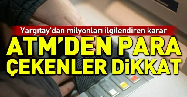 Yargıtay ATM’den para çekerken alınan komisyon hakkında kararını açıkladı