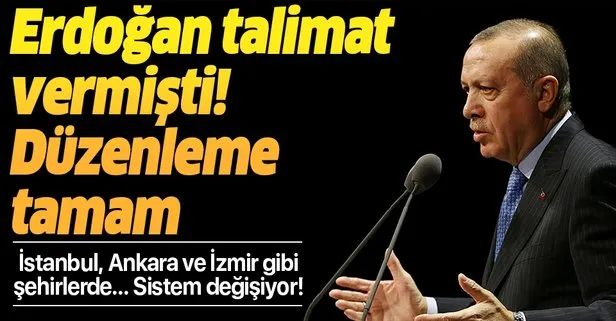 Başkan Erdoğan talimat vermişti! Düzenleme tamamlandı! İstanbul, Ankara ve İzmir gibi şehirlerde...