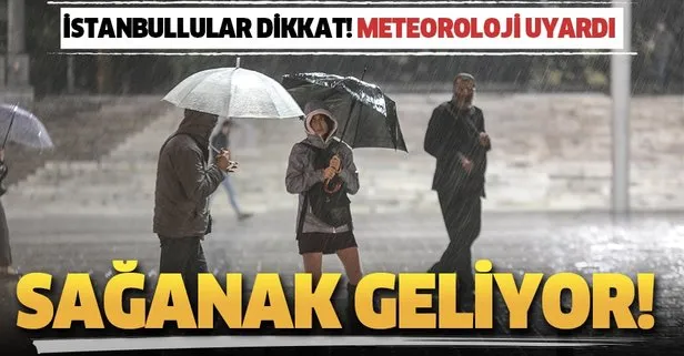 Meteoroloji’den İstanbul için son dakika sağanak yağış uyarısı