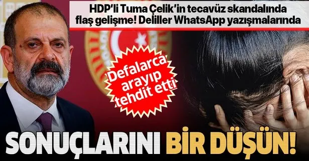 Eski HDP’li vekil Tuma Çelik’in tecavüz skandalında flaş gelişme: Deliller WhatsApp yazışmalarında!