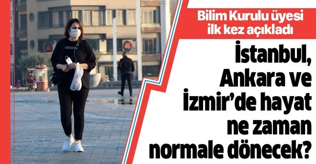 İstanbul, Ankara ve İzmir’de hayat ne zaman normale dönecek? Bilim Kurulu üyesi açıkladı