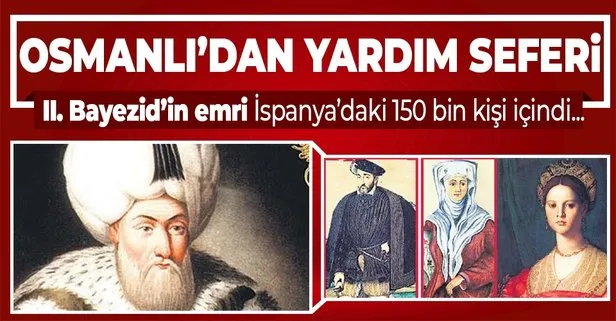 Baskıdan kaçan Yahudiler, Osmanlı’nın kapısını çaldı: II. Bayezid, Kemal Reis komutasındaki donanmayı İspanya’ya yolladı