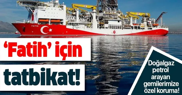 Doğalgaz-petrol arayan gemilerimize özel koruma! ’Fatih’ için tatbikat..