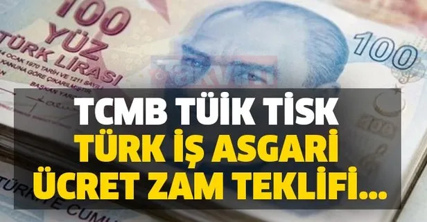 TCMB, TÜİK, TİSK, Türk İş asgari ücret zam teklifi...