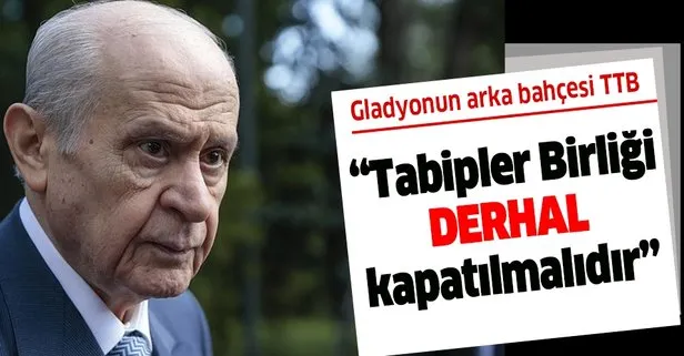 Son dakika: MHP Lideri Devlet Bahçeli’den provokasyona tepki:  Tabipler Birliği derhal ve gecikmeksizin kapatılmalıdır