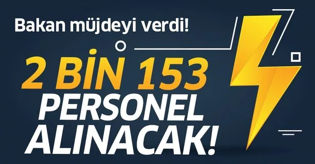 Bakan duyurdu: 2153 personel alınacak!