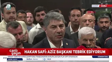 Hakan Safi: Aziz Başkanı tebrik ediyorum!