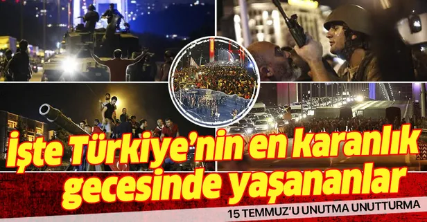15 Temmuz'da neler yaşandı? İşte Türkiye'nin en karanlık ve kanlı gecesi 15 Temmuz'da yaşananlar