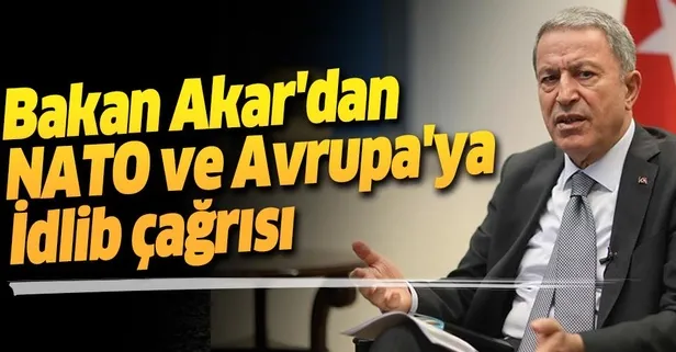 Son dakika: Bakan Akar'dan İdlib açıklaması